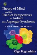 Olga Bogdashina - Theory of Mind and the Triad of Perspectives on Autism and Asperger Syndrome: A View from the Bridge - 9781843103615 - V9781843103615