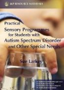 Sue Larkey - Practical Sensory Programmes: For Students with Autism Spectrum Disorder and Other Special Needs - 9781843104797 - V9781843104797