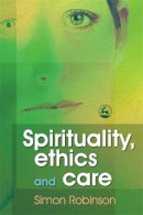 Simon Robinson - Spirituality, Ethics and Care - 9781843104988 - V9781843104988