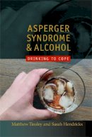 Matthew Tinsley - Asperger Syndrome and Alcohol: Drinking to Cope? - 9781843106098 - V9781843106098