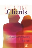 Su Fox - Relating to Clients: The Therapeutic Relationship for Complementary Therapists - 9781843106159 - V9781843106159