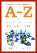 Kenneth Aitken - An A-Z of Genetic Factors in Autism: A Handbook for Parents and Carers - 9781843106791 - V9781843106791