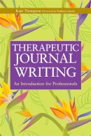 Kate Thompson - Therapeutic Journal Writing: An Introduction for Professionals - 9781843106906 - V9781843106906