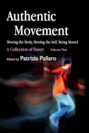 Patrizia (E Pallaro - Authentic Movement: Moving the Body, Moving the Self, Being Moved: A Collection of Essays - Volume Two - 9781843107682 - V9781843107682