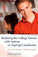 Ann Palmer - Realizing the College Dream with Autism or Asperger Syndrome: A Parent´s Guide to Student Success - 9781843108016 - V9781843108016