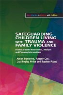 Stephen Pizzey - Safeguarding Children Living with Trauma and Family Violence: Evidence-Based Assessment, Analysis and Planning Interventions - 9781843109389 - V9781843109389