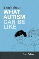 Sue Adams - A Book About What Autism Can Be Like - 9781843109402 - V9781843109402
