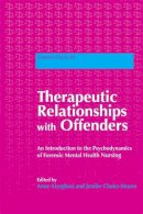 Anne (Ed) Aiyegbusi - Therapeutic Relationships with Offenders: An Introduction to the Psychodynamics of Forensic Mental Health Nursing - 9781843109495 - V9781843109495