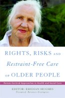 Rhidian (Ed) Hughes - Rights, Risk and Restraint-Free Care of Older People: Person-Centred Approaches in Health and Social Care - 9781843109587 - V9781843109587