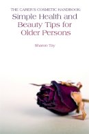 Sharon Tay - The Carer´s Cosmetic Handbook: Simple Health and Beauty Tips for Older Persons - 9781843109730 - V9781843109730