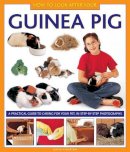 David Alderton - How To Look After Your Guinea Pig: A practical guide to caring for your pet, in step-by-step photographs - 9781843227687 - V9781843227687