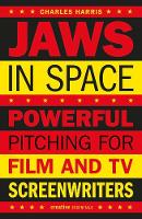 Charles B. Harris - Jaws in Space: Powerful Pitching for Film & TV Screenwriters - 9781843447337 - V9781843447337