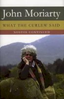 John Moriarty - What The Curlew Said: Nostos Continued - 9781843511243 - V9781843511243