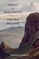 Padraig O´malley - Perils & Prospects of a United Ireland - 9781843518518 - 9781843518518