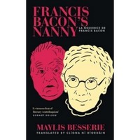 Maylis Besserie - Francis Bacon's Nanny: La Nanny De Francis Bacon - 9781843518884 - 9781843518884