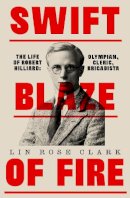 Lin Rose Clark - Swift Blaze of Fire: Olympian, Cleric, Brigadista - The Life of Robert Hilliard - 9781843519218 - 9781843519218