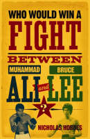 Nicholas Hobbes - Who Would Win a Fight between Muhammad Ali and Bruce Lee?: The Sports Fan's Book of Answers - 9781843547556 - KOC0017117