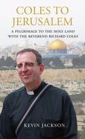 Kevin Jackson - Coles to Jerusalem: A Pilgrimage to the Holy Land with Reverend Richard Coles - 9781843681434 - V9781843681434