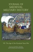 Clifford J. Rogers (Ed.) - Journal of Medieval Military History: Volume VII: The Age of the Hundred Years War - 9781843835004 - V9781843835004
