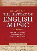 Professor Emma Hornby (Ed.) - Essays on the History of English Music in Honour of John Caldwell: Sources, Style, Performance, Historiography - 9781843835356 - V9781843835356