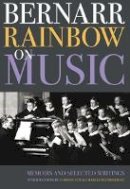Peter Dickinson (Ed.) - Bernarr Rainbow on Music: Memoirs and Selected Writings - 9781843835929 - V9781843835929