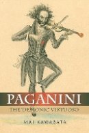 Mai Kawabata - Paganini: The ´Demonic´ Virtuoso - 9781843837565 - V9781843837565