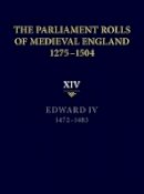 Rosemary Horrox (Ed.) - The Parliament Rolls of Medieval England, 1275-1504: XIV: Edward IV. 1472-1483 - 9781843837763 - V9781843837763