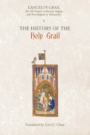 Norris J Lacy - Lancelot-Grail: 1. The History of the Holy Grail: The Old French Arthurian Vulgate and Post-Vulgate in Translation - 9781843842248 - V9781843842248
