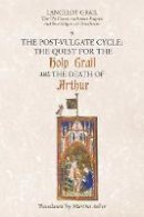 Norris J Lacy - Lancelot-Grail: 9. The Post-Vulgate Cycle. The Quest for the Holy Grail and The Death of Arthur: The Old French Arthurian Vulgate and Post-Vulgate in Translation - 9781843842330 - V9781843842330