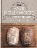 Paul Hollywood - 100 Great Breads: The Original Bestsell - 9781844038381 - V9781844038381