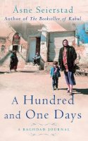 Åsne Seierstad - A Hundred And One Days: A Baghdad Journal - from the bestselling author of The Bookseller of Kabul - 9781844081400 - V9781844081400