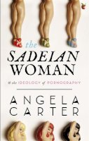 Angela Carter - The Sadeian Woman: An Exercise in Cultural History - 9781844083770 - V9781844083770