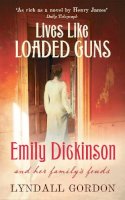 Lyndall Gordon - Lives Like Loaded Guns: Emily Dickinson and Her Family´s Feuds - 9781844084548 - V9781844084548
