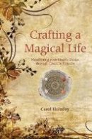 Carol Holiday - Crafting a Magical Life - 9781844091614 - V9781844091614