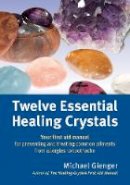Michael Gienger - Twelve Essential Healing Crystals: Your First Aid Manual for Preventing and Treating Common Ailments from Allergies to Toothache - 9781844096428 - V9781844096428