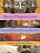 Nephyr Jacobsen - Seven Peppercorns: Traditional Thai Medical Theory For Bodyworkers - 9781844096558 - V9781844096558