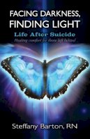 Steffany Barton - Facing Darkness, Finding Light: Life after Suicide - 9781844096886 - V9781844096886
