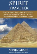 Sonja Grace - Spirit Traveler: Unlocking Ancient Mysteries and Secrets of Eight of the World's Great Historic Sites - 9781844096947 - V9781844096947