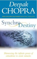 Dr Deepak Chopra - Synchrodestiny: Harnessing the Infinite Power of Coincidence to Create Miracles - 9781844132195 - 9781844132195