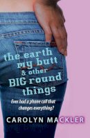 Mackler Carolyn - Earth, My Butt and Other Big Round Things - 9781844282937 - KRF0037700