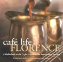 Joseph Wolff - Café Life Florence: A Guidebook to the Cafes and Bars of the Renaissance Treasure - 9781844370429 - 9781844370429