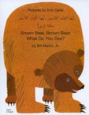 Eric Carle - Brown Bear, Brown Bear, What Do You See? In Arabic and English - 9781844441167 - V9781844441167