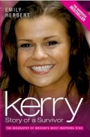 Emily Herbert - Kerry: Story of a Survivor: The Biography of Britain's Most Inspiring Star - 9781844542949 - KNW0007894