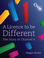 Maggie Brown - A Licence to be Different: The Story of Channel 4 - 9781844572052 - V9781844572052