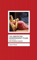 Jason Wood - 100 American Independent Films - 9781844572892 - V9781844572892