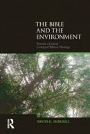 David G. Horrell - The Bible and the Environment: Towards a Critical Ecological Biblical Theology - 9781844657469 - V9781844657469