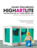 Julian Stallabrass - High Art Lite: The Rise and Fall of Young British Art - 9781844670857 - V9781844670857