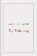 Jacques Lacan - My Teaching - 9781844672714 - V9781844672714