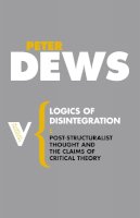 Peter Dews - Logics of Disintegration - 9781844675746 - V9781844675746