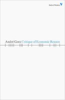 Andre Gorz - Critique of Economic Reason - 9781844676675 - V9781844676675